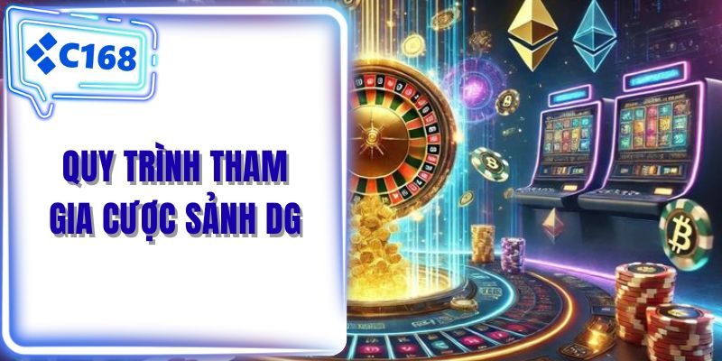 Quy trình tham gia cược sảnh DG